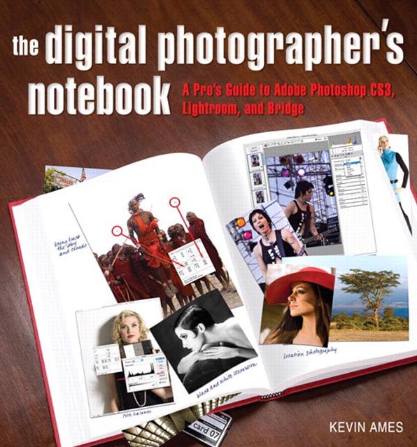 Digital Photographer's Notebook: The A Pro's Guide to Photoshop CS3, Lightroom, and Bridge