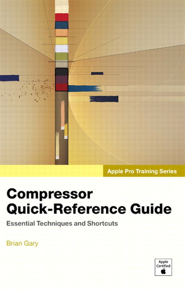 Apple Pro Training Series: Compressor Quick-Reference Guide