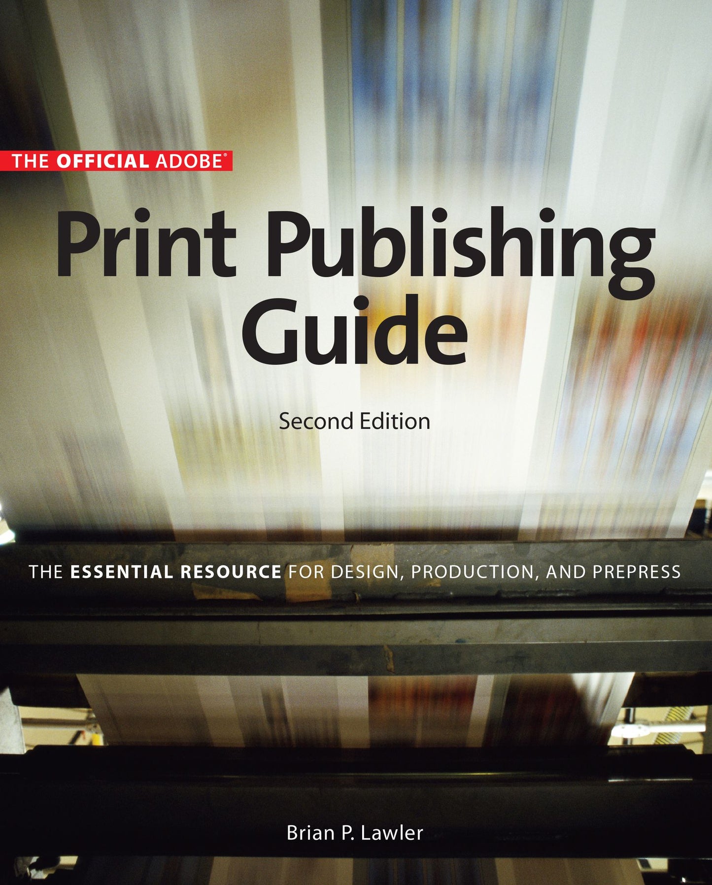 Official Adobe Print Publishing Guide, Second Edition: The Essential Resource for Design, Production, and Prepress