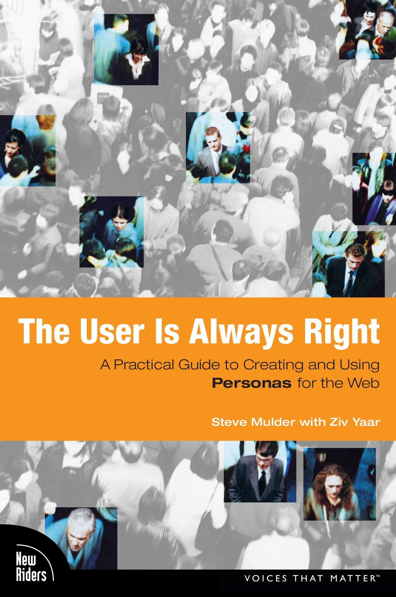 User is Always Right, The: A Practical Guide to Creating and Using Personas for the Web