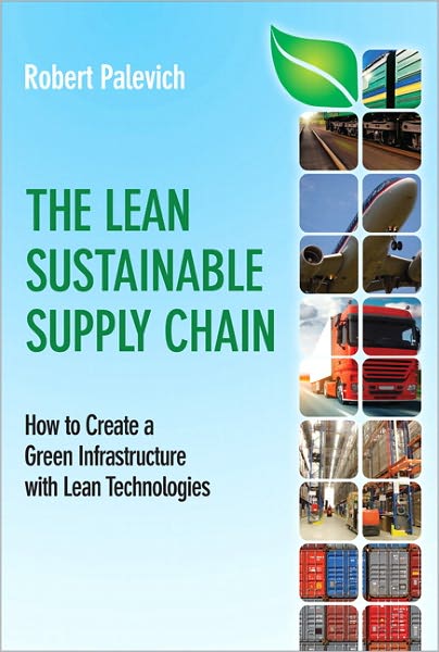 Lean Sustainable Supply Chain The: How to Create a Green Infrastructure with Lean Technologies