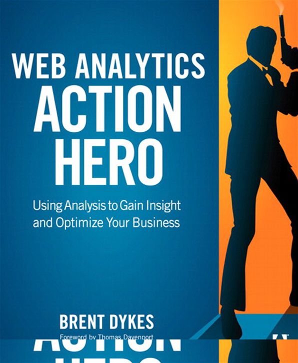 Web Analytics Action Hero: Using Analysis to Gain Insight and Optimize Your Business
