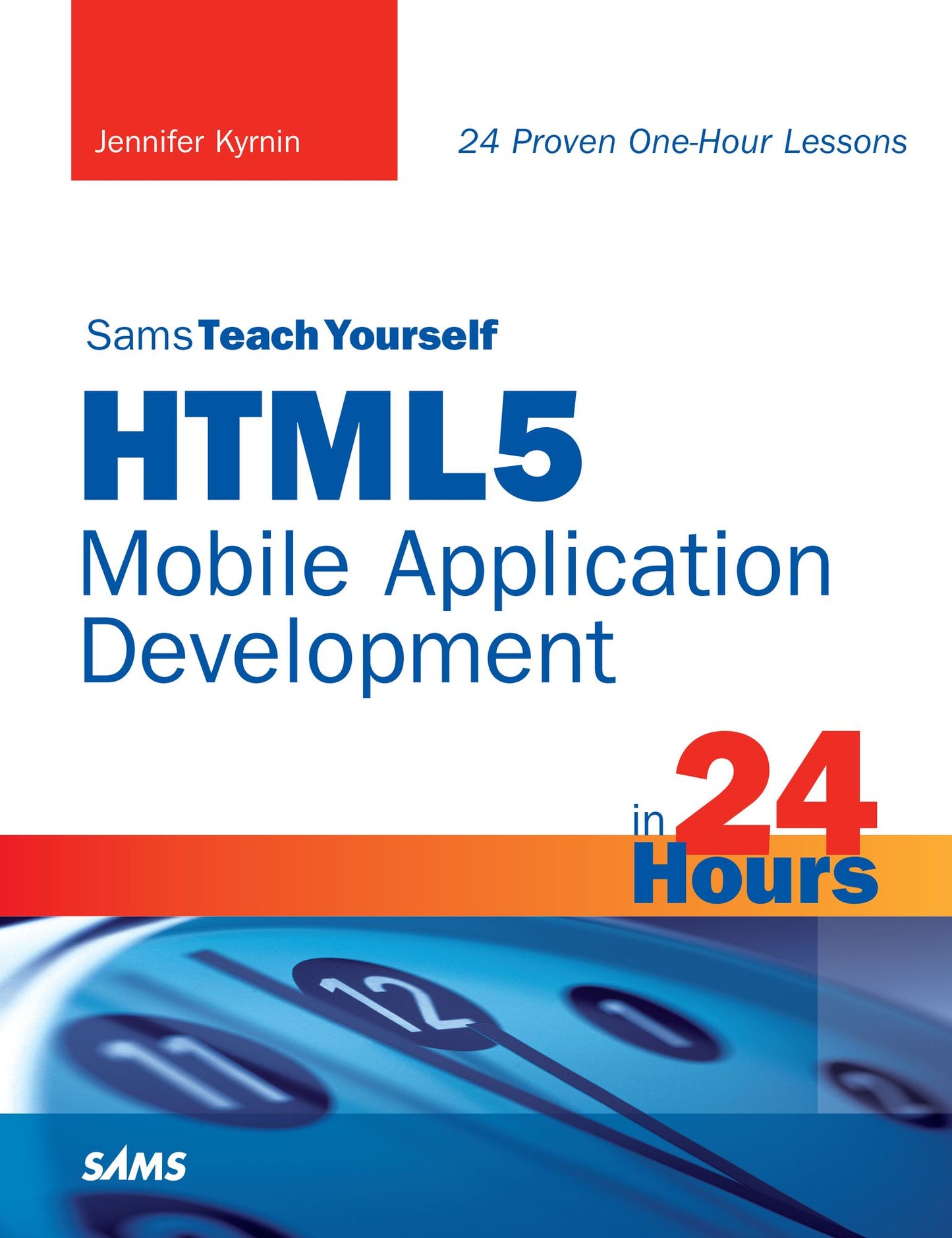 HTML5 Mobile Application Development in 24 Hours, Sams Teach Yourself