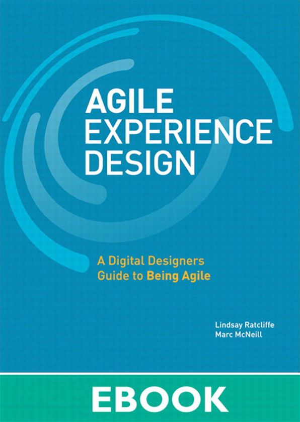 Agile Experience Design: A Digital Designer's Guide to Agile, Lean, and Continuous