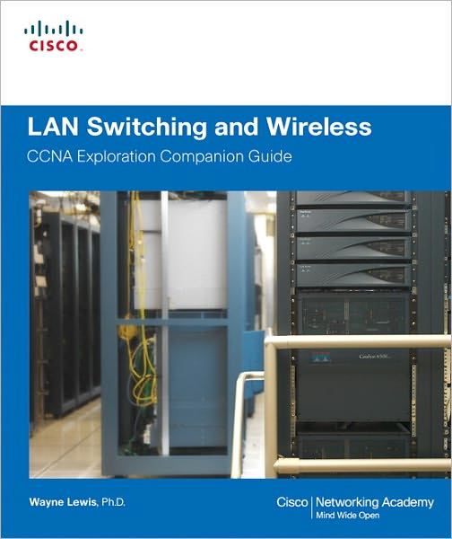 LAN Switching and Wireless, CCNA Exploration Companion Guide: CCNA Exploration Companion Guide
