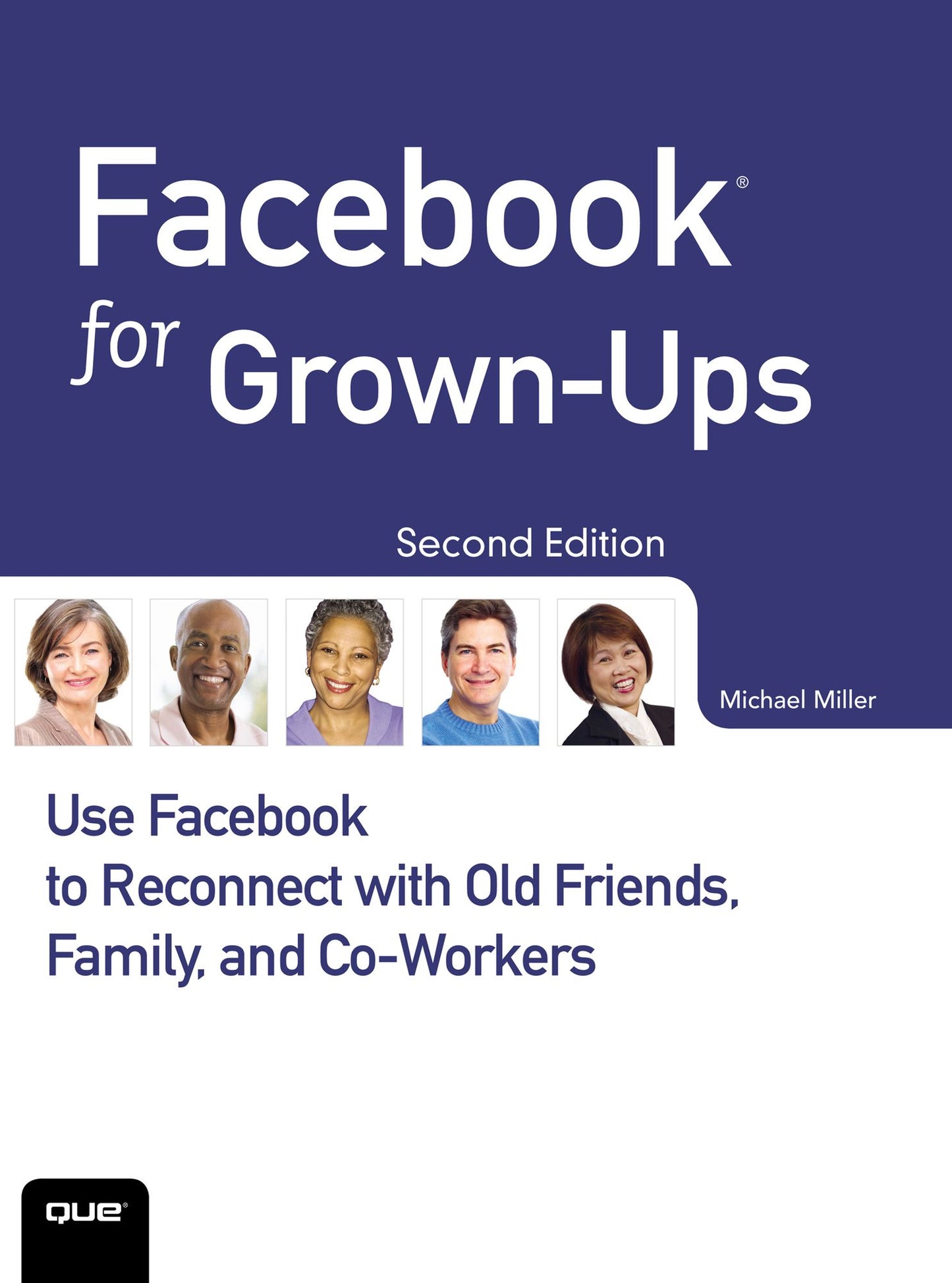 Facebook for Grown-Ups: Use Facebook to Reconnect with Old Friends, Family, and Co-Workers