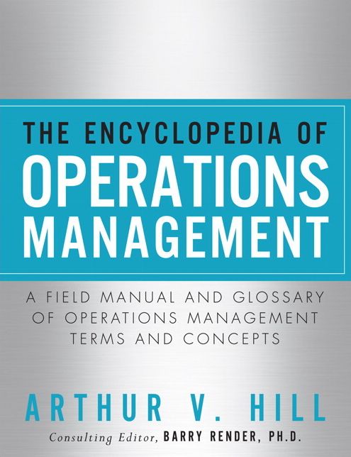 The Encyclopedia of Operations Management: A Field Manual and Glossary of Operations Management Terms and Concepts