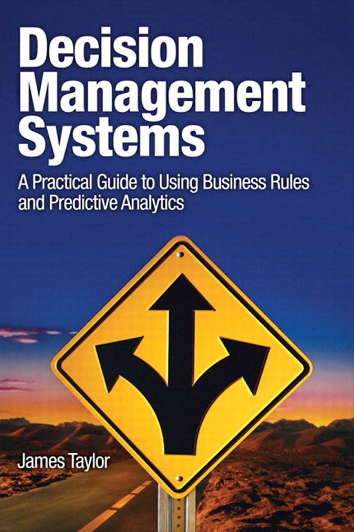 Decision Management Systems: A Practical Guide to Using Business Rules and Predictive Analytics