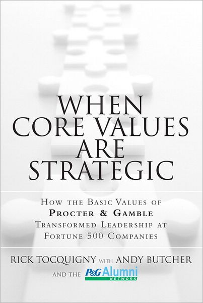 When Core Values Are Strategic: How the Basic Values of Procter & Gamble Transformed Leadership at Fortune 500 Companies