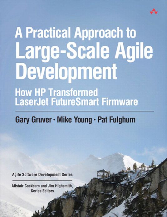 A Practical Approach to Large-Scale Agile Development: How HP Transformed LaserJet FutureSmart Firmware