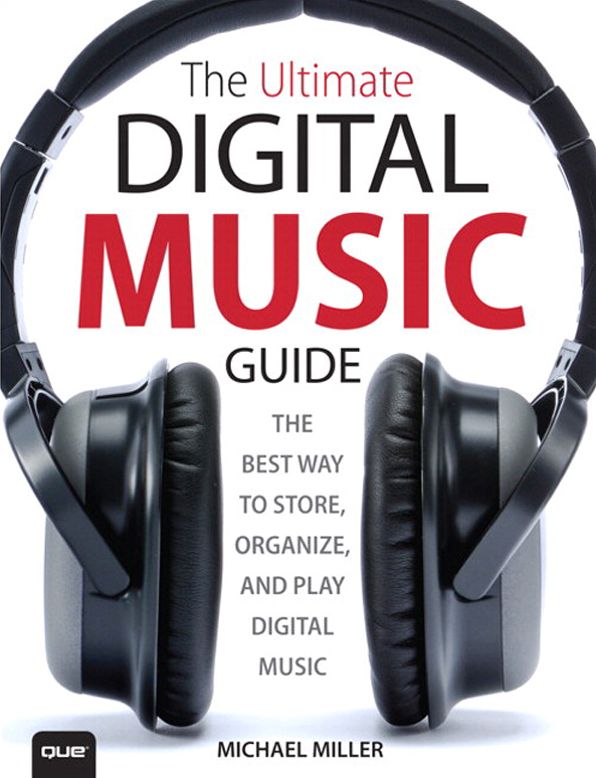 The Ultimate Digital Music Guide: The Best Way to Store, Organize, and Play Digital Music