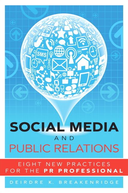 Social Media and Public Relations: Eight New Practices for the PR Professional
