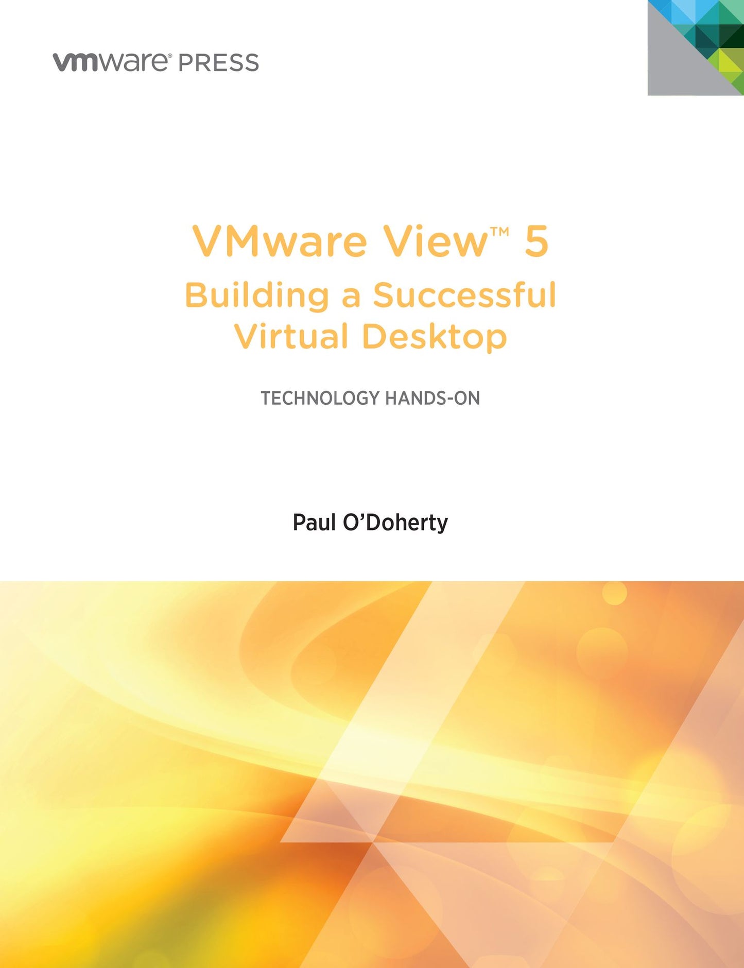 VMware View 5: Building a Successful Virtual Desktop