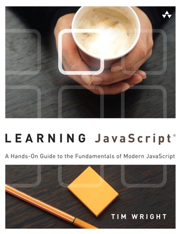 Learning JavaScript: A Hands-On Guide to the Fundamentals of Modern JavaScript