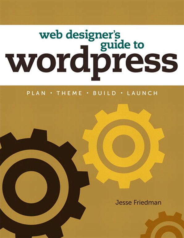Web Designer's Guide to WordPress: Plan, Theme, Build, Launch