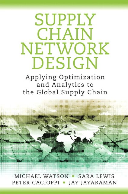 Supply Chain Network Design: Applying Optimization and Analytics to the Global Supply Chain