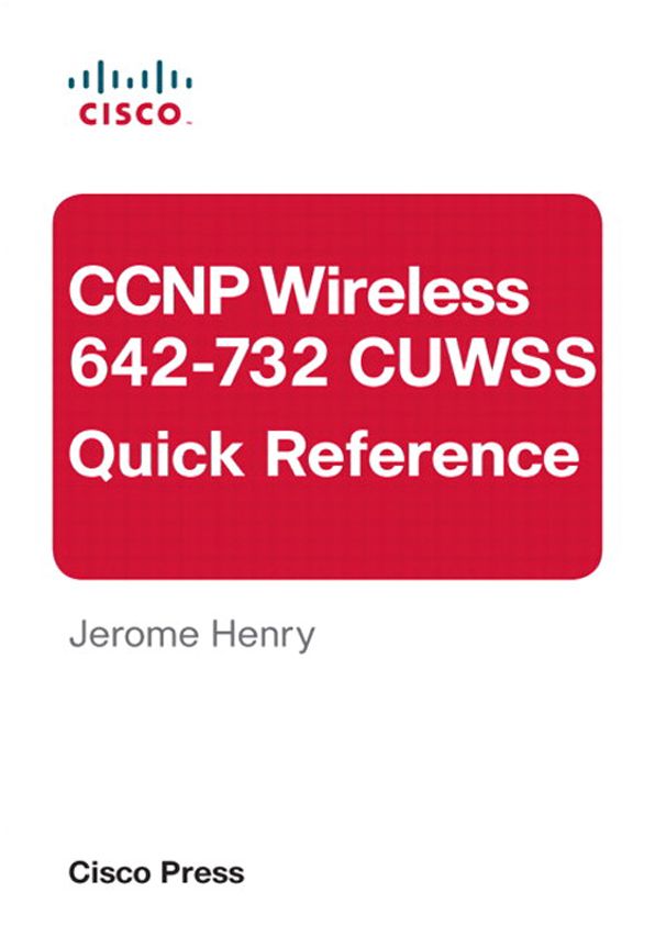 CCNP Wireless (642-732 CUWSS) Quick Reference