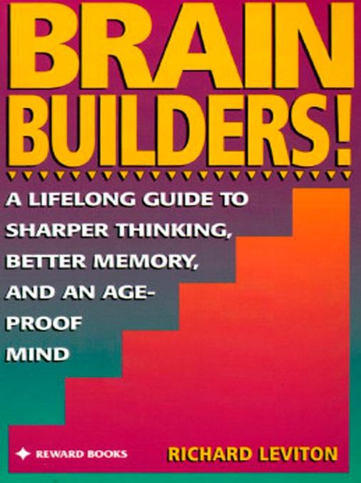 Brain Builders!: A Lifelong Guide to Sharper Thinking, Better Memory, and anAge-Proof Mind
