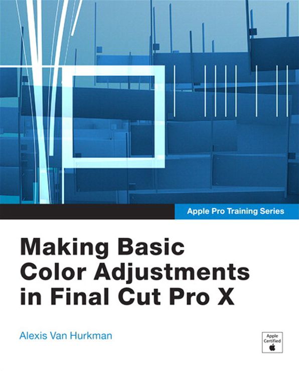 Apple Pro Training Series: Making Basic Color Adjustments in Final Cut Pro X