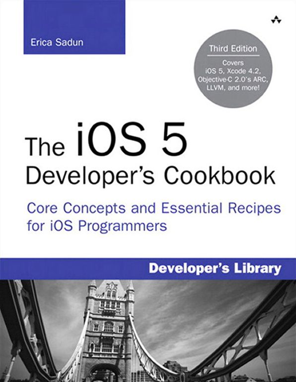 The iOS 5 Developer's Cookbook: Core Concepts and Essential Recipes for iOS Programmers