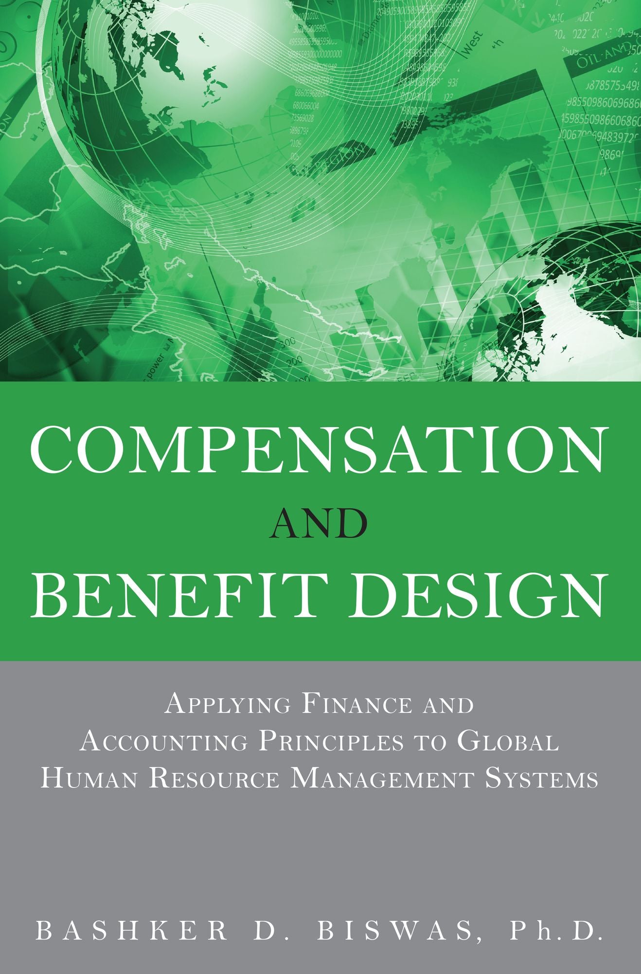 Compensation and Benefit Design: Applying Finance and Accounting Principles to Global Human Resource Management Systems