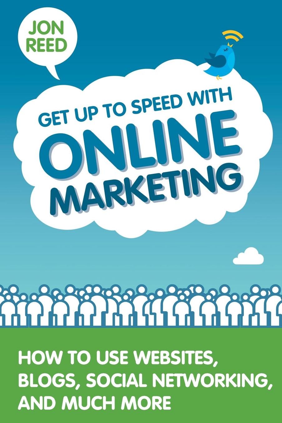 Get Up to Speed with Online Marketing: How to Use Websites, Blogs, Social Networking and Much More