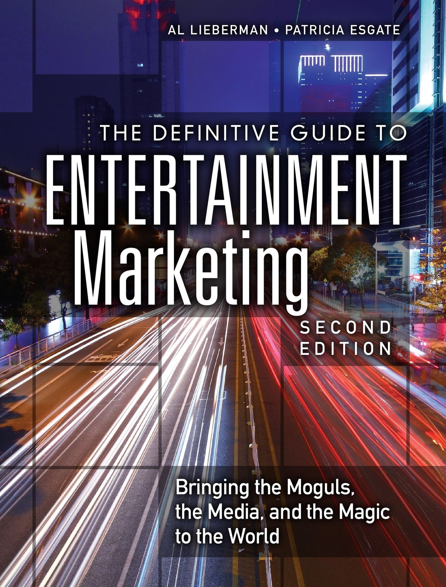 The Definitive Guide to Entertainment Marketing: Bringing the Moguls, the Media, and the Magic to the World