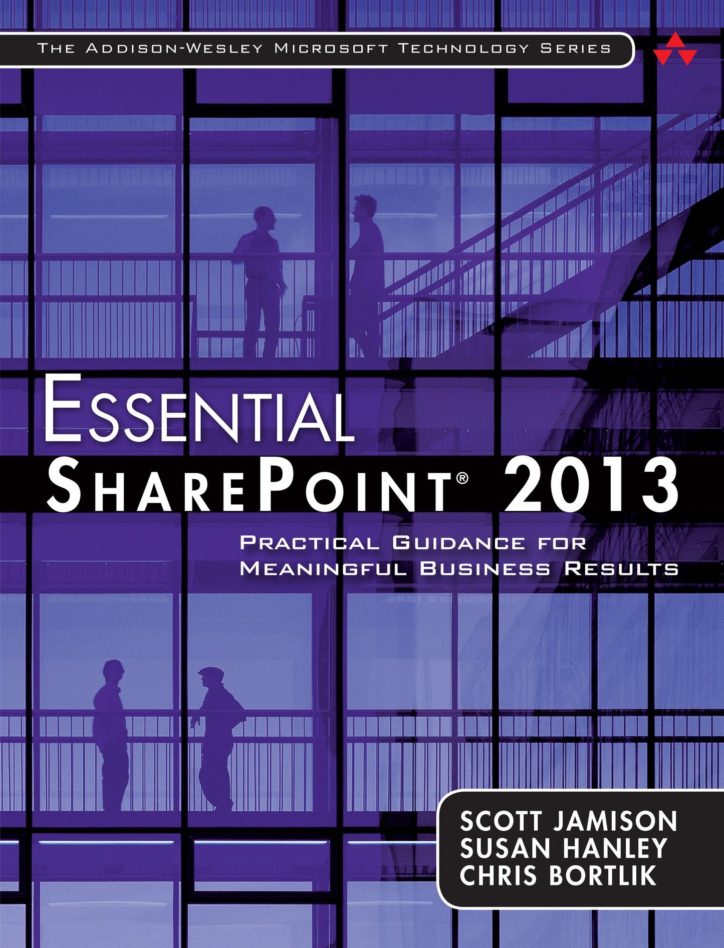 Essential SharePoint&reg; 2013: Practical Guidance for Meaningful Business Results