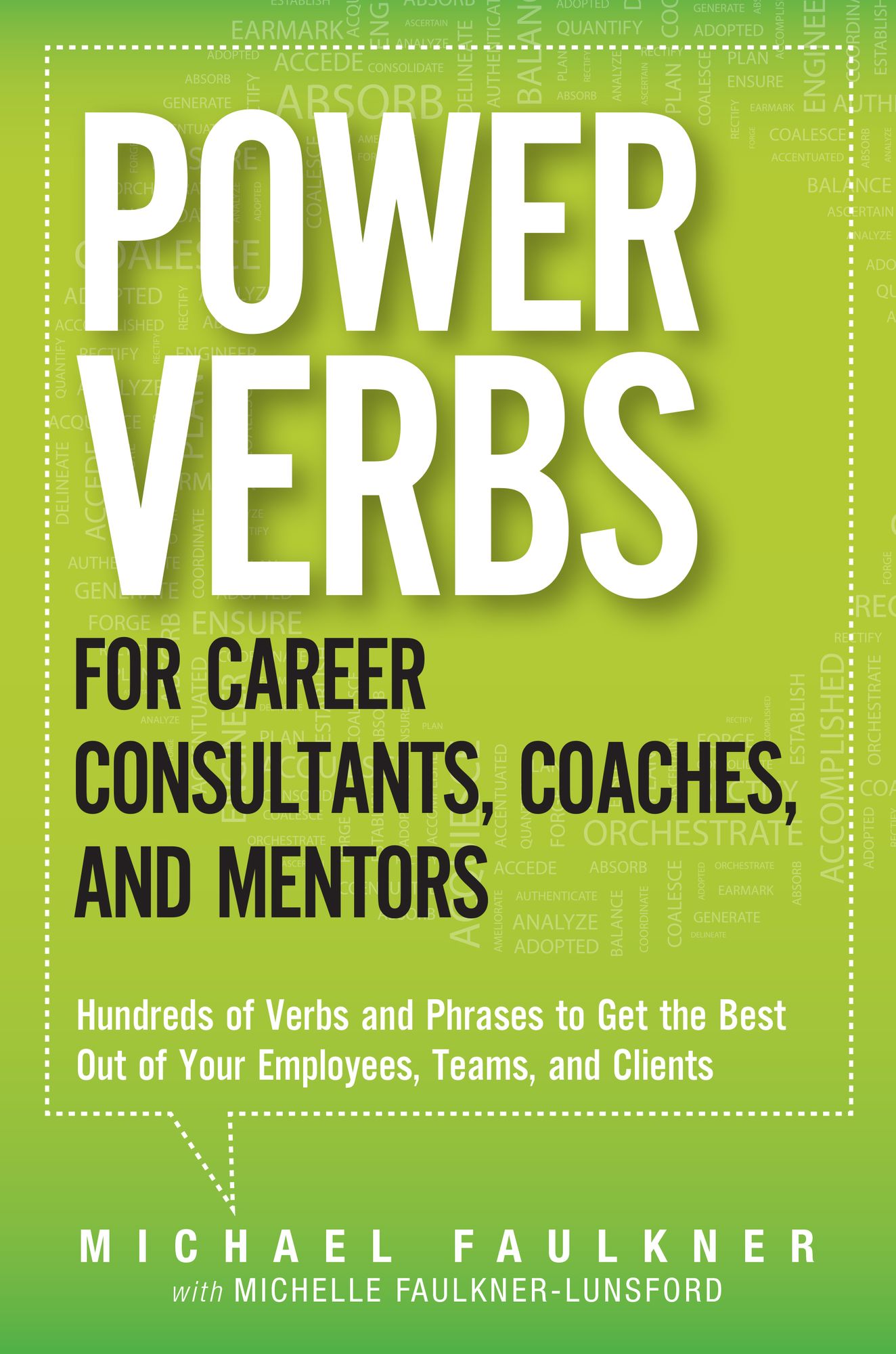 Power Verbs for Career Consultants, Coaches, and Mentors: Hundreds of Verbs and Phrases to Get the Best Out of Your Employees, Teams, and Clients