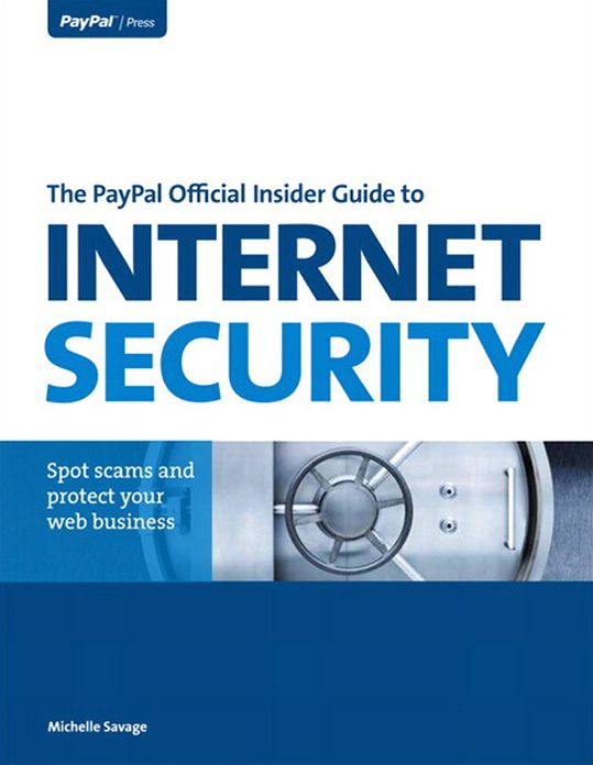 The PayPal Official Insider Guide to Internet Security: Spot scams and protect your online business