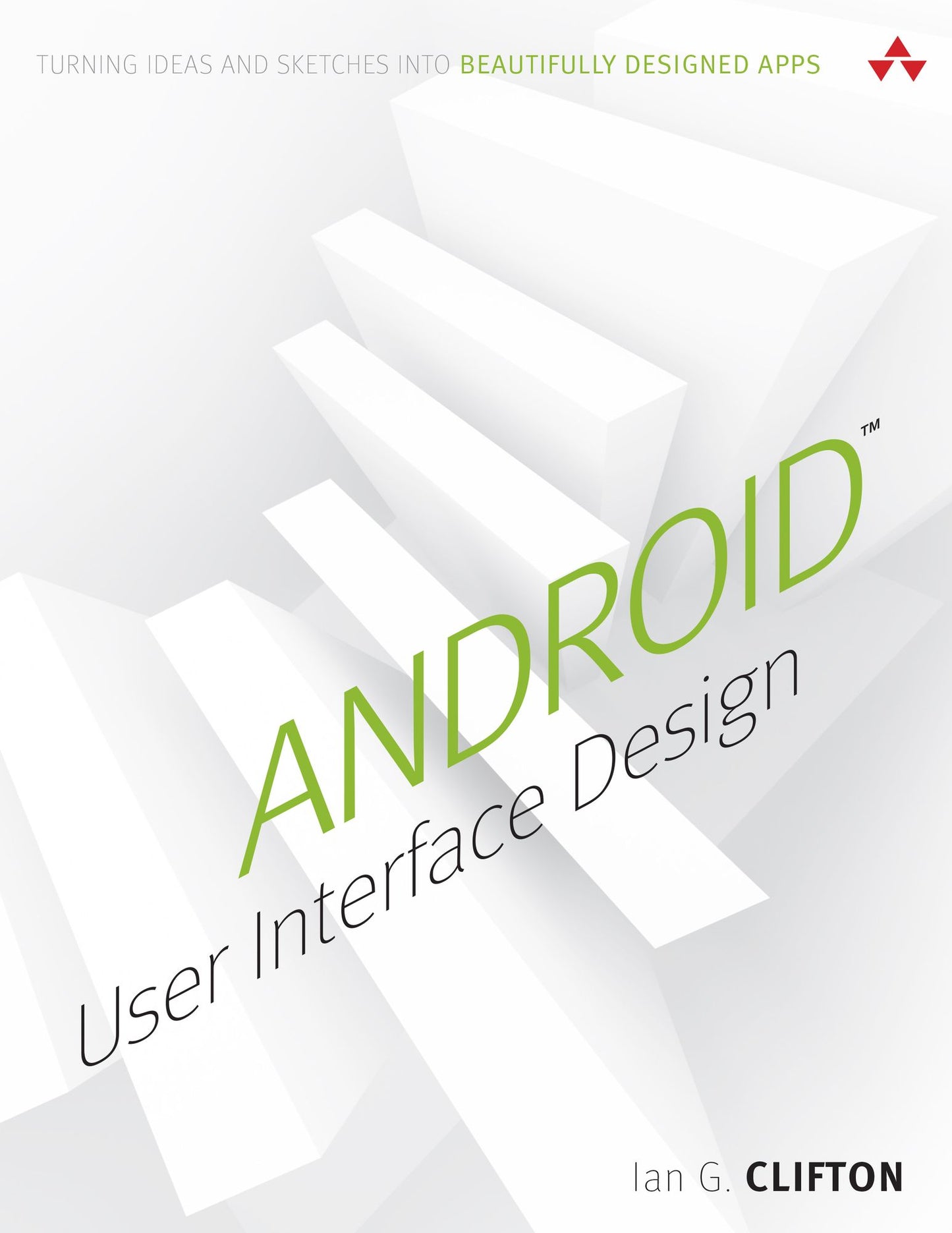 Android User Interface Design: Turning Ideas and Sketches into Beautifully Designed Apps