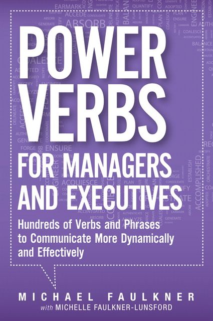 Power Verbs for Managers and Executives: Hundreds of Verbs and Phrases to Communicate More Dynamically and Effectively
