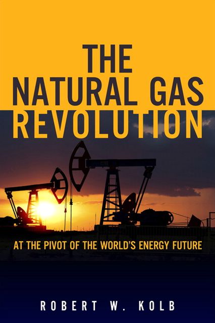The Natural Gas Revolution: At the Pivot of the World's Energy Future