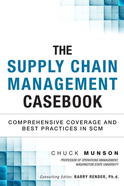 The Supply Chain Management Casebook: Comprehensive Coverage and Best Practices in SCM