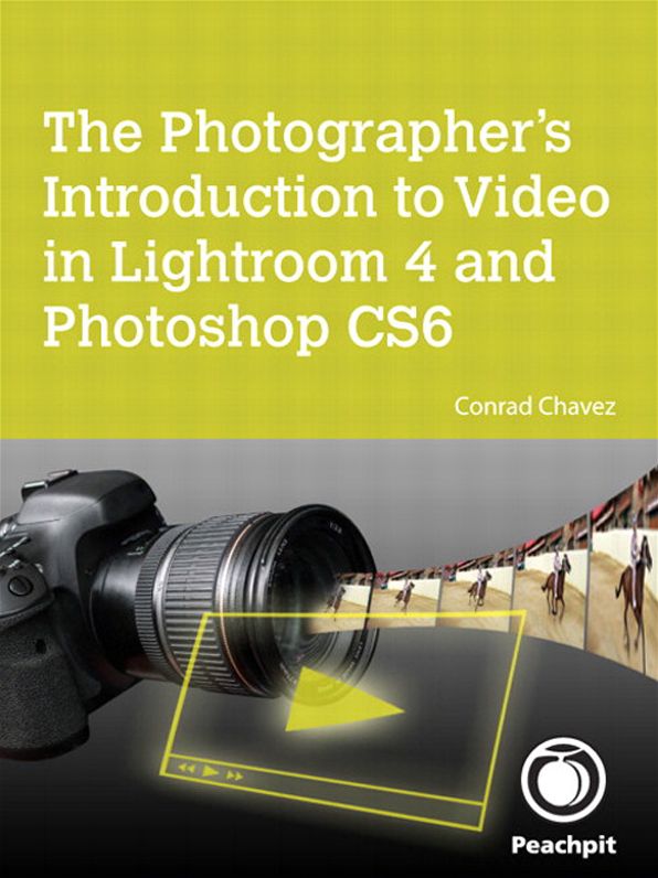 The Photographer's Introduction to Video in Lightroom 4 and Photoshop CS6