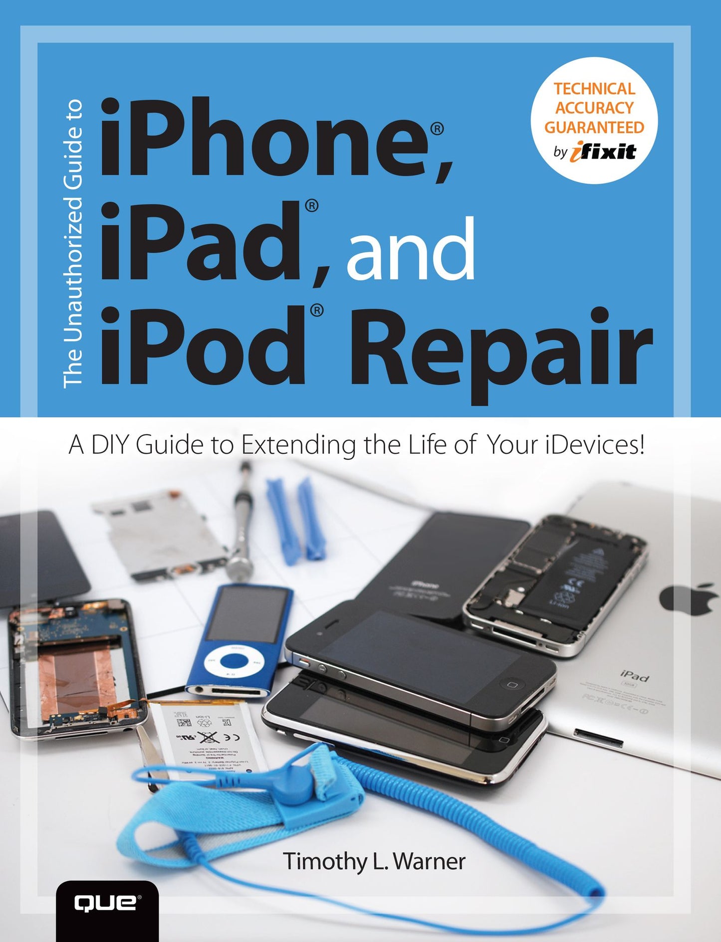 Unauthorized Guide to iPhone, iPad, and iPod Repair, The: A DIY Guide to Extending the Life of Your iDevices!