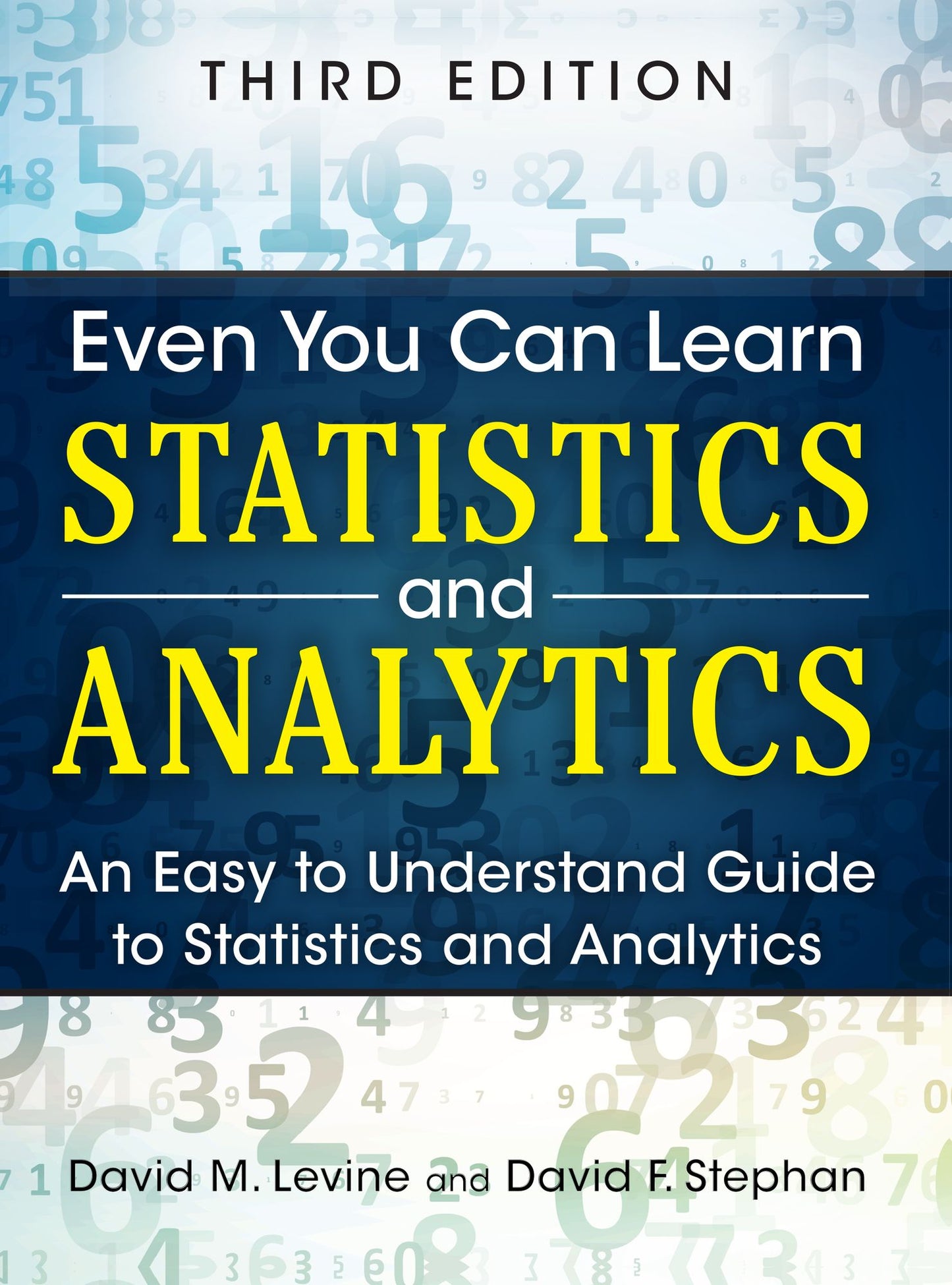 Even You Can Learn Statistics and Analytics: An Easy to Understand Guide to Statistics and Analytics