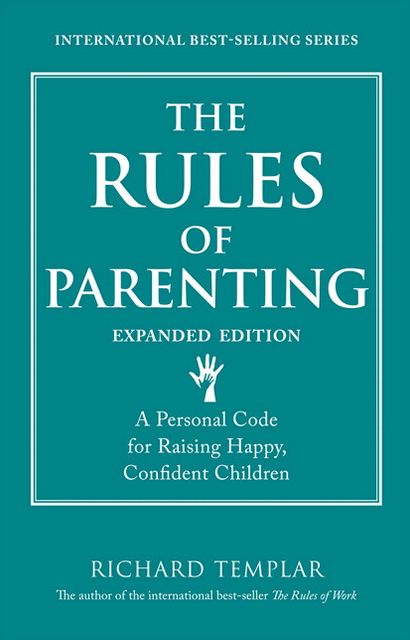 The Rules of Parenting: A Personal Code for Raising Happy, Confident Children, Expanded Edition