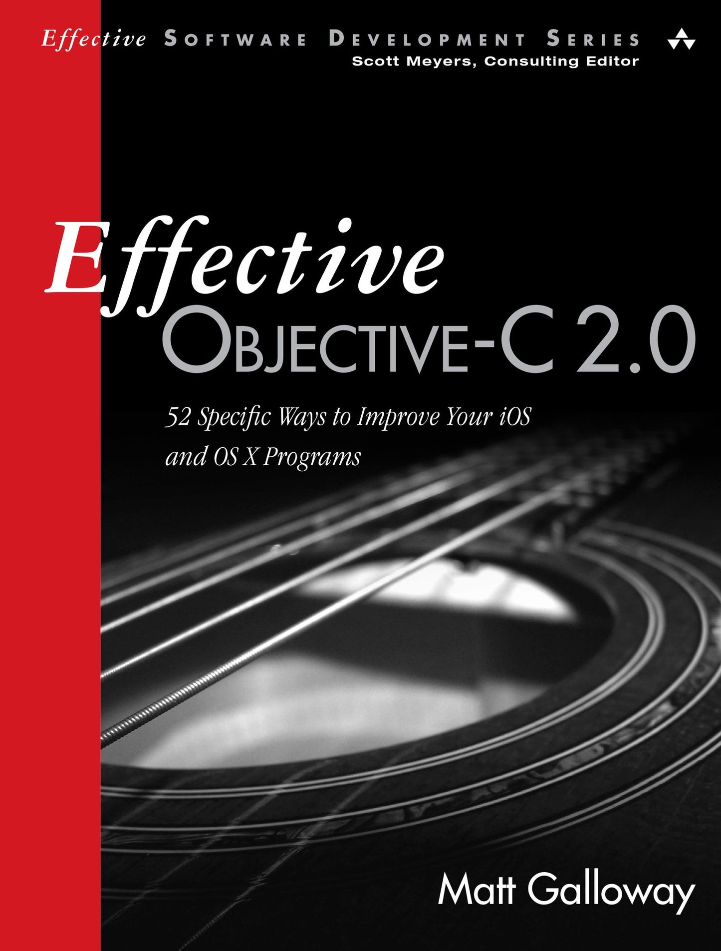 Effective Objective-C 2.0: 52 Specific Ways to Improve Your iOS and OS X Programs
