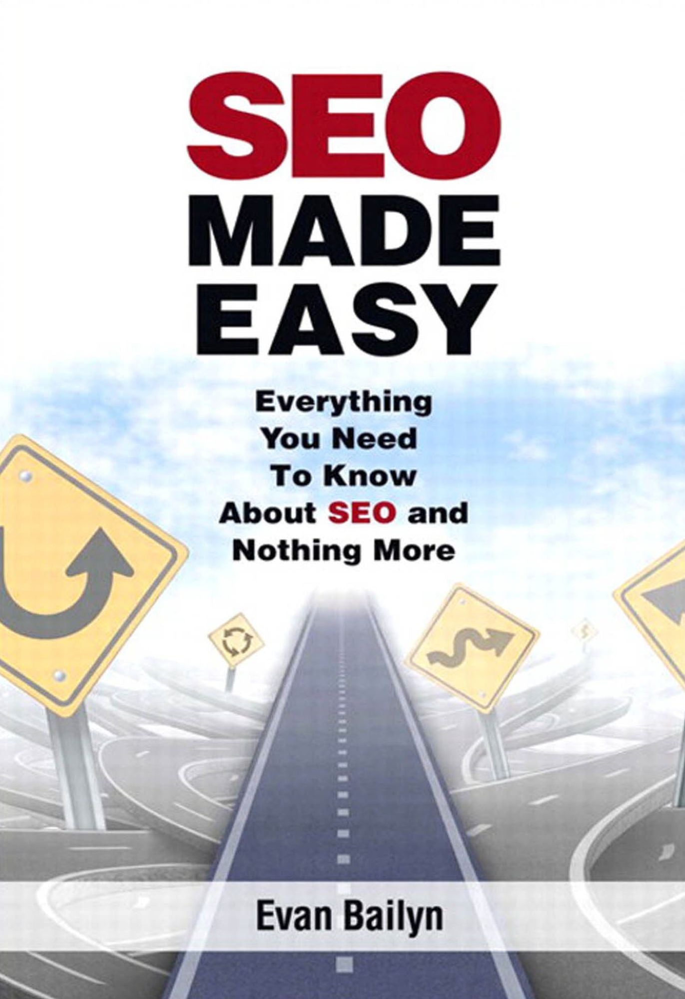 SEO Made Easy: Everything You Need to Know About SEO and Nothing More