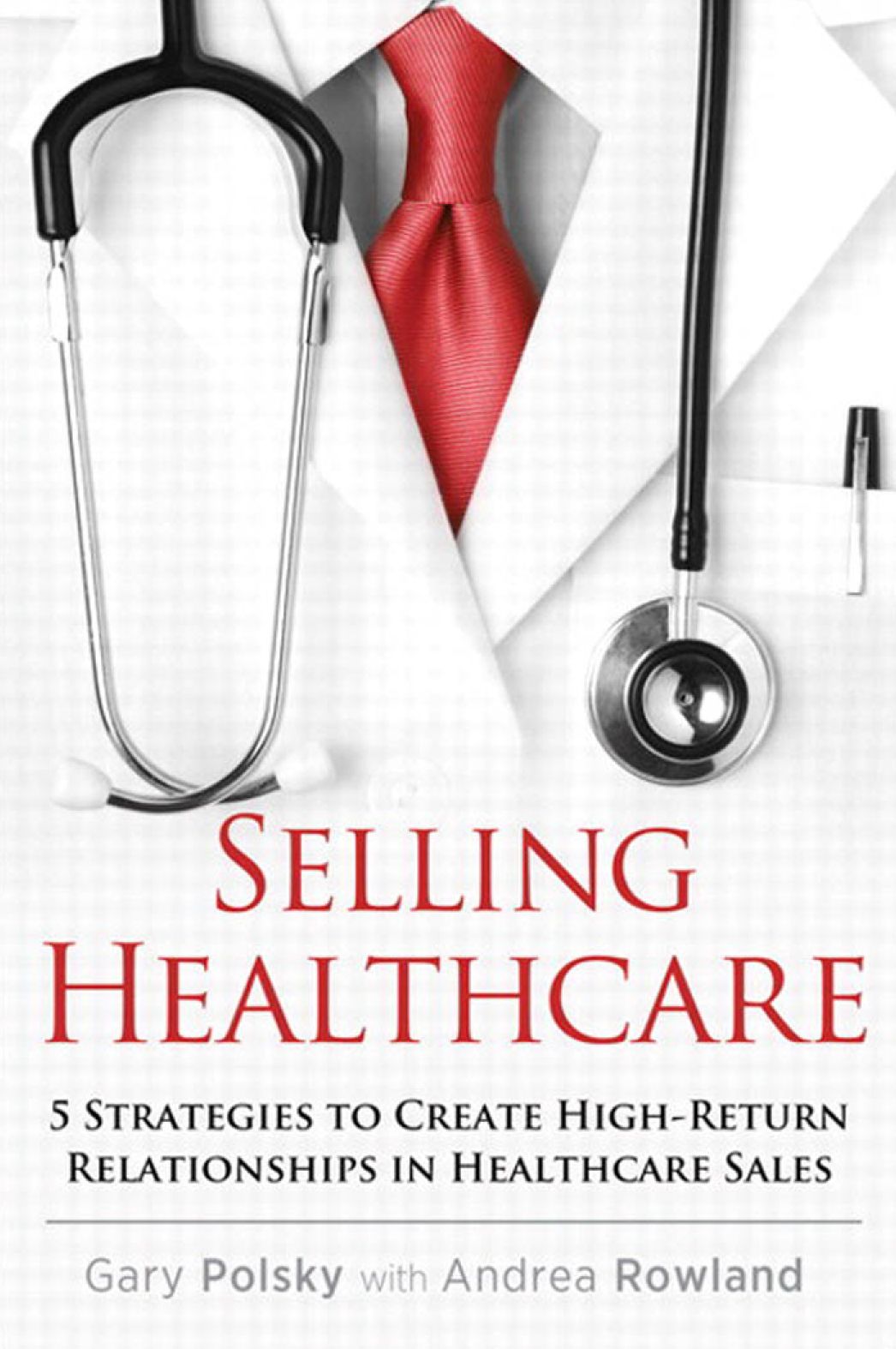 Selling Healthcare: 5 Strategies to Create High-Return Relationships in Healthcare Sales