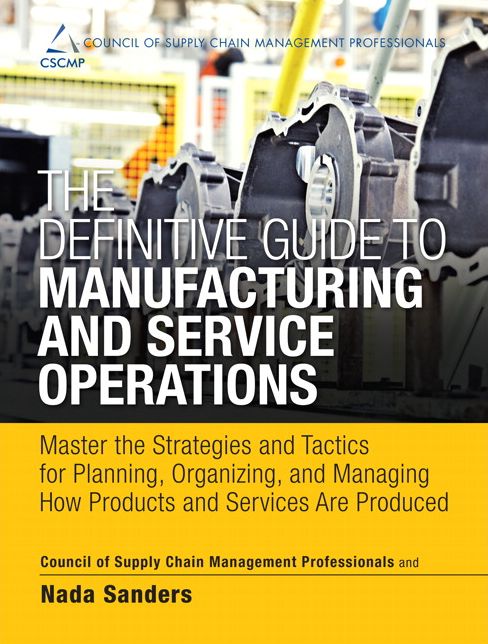 The Definitive Guide to Manufacturing and Service Operations: Master the Strategies and Tactics for Planning, Organizing, and Managing How Products and Services Are Produced