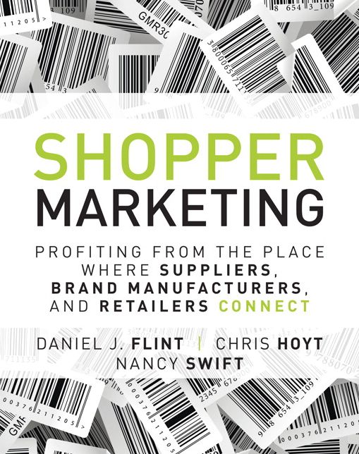 Shopper Marketing: Profiting from the Place Where Suppliers, Brand Manufacturers, and Retailers Connect