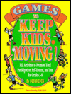 Games to Keep Kids Moving!: P. E. Activities to Promote Total Participation, Self-Esteem, and Fun for Grades 3-8