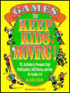 Games to Keep Kids Moving!: P. E. Activities to Promote Total Participation, Self-Esteem, and Fun for Grades 3-8