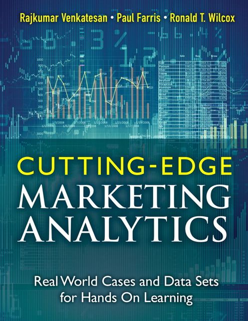 Cutting Edge Marketing Analytics: Real World Cases and Data Sets for Hands On Learning
