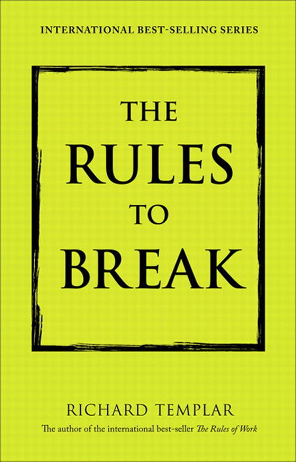 The Rules to Break: A Personal Code for Living Your Life, Your Way