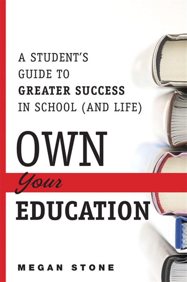 Own Your Education!: A Student's Guide to Greater Success in School (and Life)