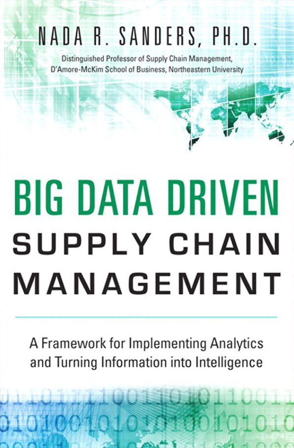 Big Data Driven Supply Chain Management: A Framework for Implementing Analytics and Turning Information Into Intelligence