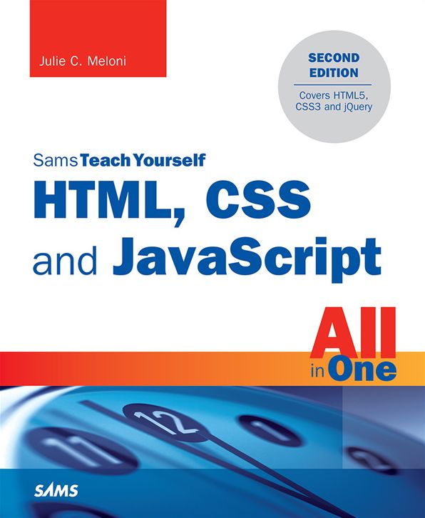 HTML, CSS and JavaScript All in One, Sams Teach Yourself: Covering HTML5, CSS3, and jQuery